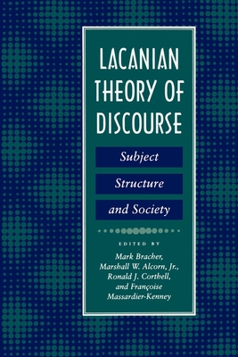 Lacanian Theory of Discourse: Subject, Structure, and Society - Bracher, Mark