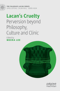 Lacan's Cruelty: Perversion beyond Philosophy, Culture and Clinic