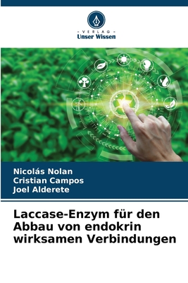 Laccase-Enzym f?r den Abbau von endokrin wirksamen Verbindungen - Nolan, Nicols, and Campos, Cristian, and Alderete, Joel