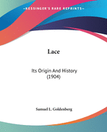 Lace: Its Origin And History (1904)