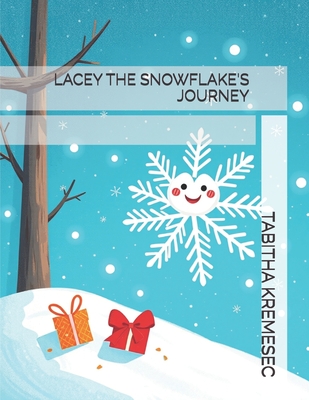 Lacey the Snowflake's Journey - Kremesec, Tabitha