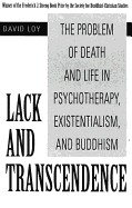 Lack and Transcendence: The Problem of Death and Life in Psychotherapy, Existentialism, and Buddhism
