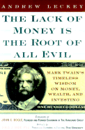 Lack of Money Is the Root of All Evil: Mark Twain's Timeless Wisdom on Money and Wealth for Today's Investor