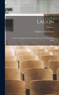 Lacon: Or Many Things In Few Words Addressed To Those Who Think; Volume 1