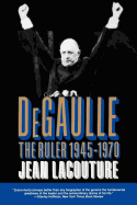 Lacouture: Degaulle: the Ruler 1945-1970 (Pr Only) Vol 2