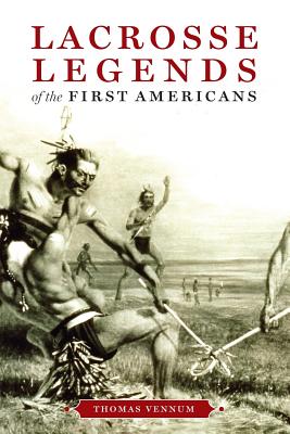 Lacrosse Legends of the First Americans - Vennum, Thomas, Jr.