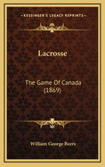 Lacrosse: The Game of Canada (1869)