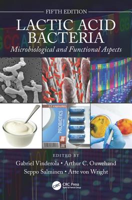 Lactic Acid Bacteria: Microbiological and Functional Aspects - Vinderola, Gabriel (Editor), and Ouwehand, Arthur (Editor), and Salminen, Seppo (Editor)