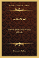 L'Actio Spolii: Studio Storico-Giuridico (1889)