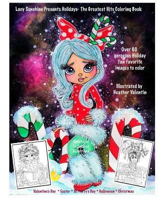 Lacy Sunshine Presents Holidays - The Greatest Hits Coloring Book: Christmas, Halloween, Easter, Valentines Day, St. Pattys' Day Magical Coloring Book - Valentin, Heather