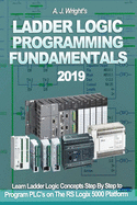 Ladder Logic Programming Fundamentals 2019: Learn Ladder Logic Concepts Step By Step to Program PLC's on The RS Logix 5000 Platform