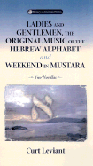 Ladies & Gentleman, the Original Music: Of the Hebrew Alphabet and Weekend in Mustarra - Leviant, Curt, Professor