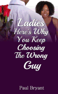 Ladies: Here's Why You Keep Choosing the Wrong Guy