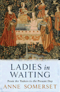 Ladies in Waiting: From the Tudors to the Present Day - Somerset, Anne