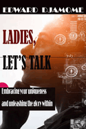 Ladies, Let's Talk: Embracing Your Uniqueness and Unleashing the Glory within