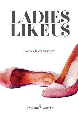 Ladies Like Us: A Modern Girl's Guide to Self-Discovery, Self-Confidence and Love - Pettitt, Alena Kate