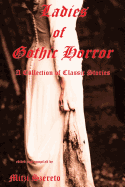 Ladies of Gothic Horror (a Collection of Classic Stories)