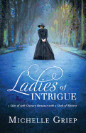 Ladies of Intrigue: 3 Tales of 19th-Century Romance with a Dash of Mystery