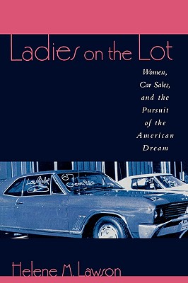 Ladies on the Lot: Women, Car Sales, and the Pursuit of the American Dream - Lawson, Helene M