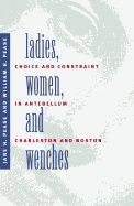 Ladies, Women, and Wenches: Choice and Constraint in Antebellum Charleston and Boston