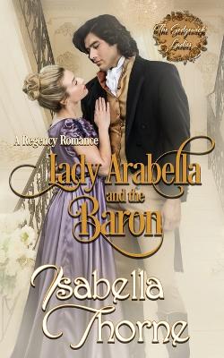 Lady Arabella and the Baron: A Regency Romance - Thorne, Isabella