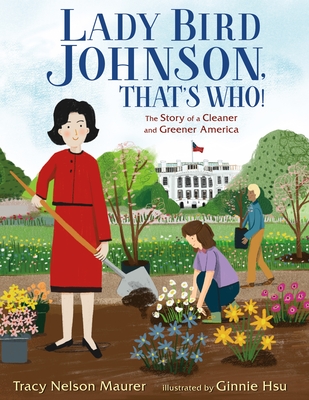 Lady Bird Johnson, That's Who!: The Story of a Cleaner and Greener America - Maurer, Tracy Nelson