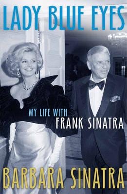 Lady Blue Eyes: My Life with Frank Sinatra - Sinatra, Barbara