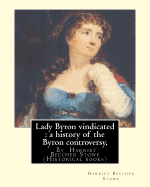 Lady Byron vindicated: a history of the Byron controversy, from its beginning: in 1816 to the present time, By Harriet Beecher Stowe (Historical books)