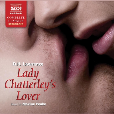 Lady Chatterley's Lover - Lawrence, D H, and Peake, Maxine (Read by)