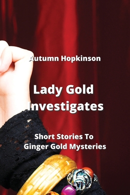 Lady Gold Investigates: Short Stories To Ginger Gold Mysteries - Hopkinson, Autumn