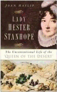 Lady Hester Stanhope: The Unconventional Life of the 'Queen of the Desert'