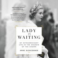 Lady in Waiting Lib/E: My Extraordinary Life in the Shadow of the Crown