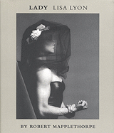 Lady: Lisa Lyon - Mapplethorpe, Robert, and Chatwin, Bruce (Adapted by)