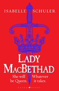 Lady MacBethad: The electrifying story of love, ambition, revenge and murder behind a real life Scottish queen