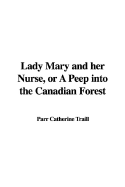 Lady Mary and Her Nurse, or a Peep Into the Canadian Forest - Traill, Catherine Parr