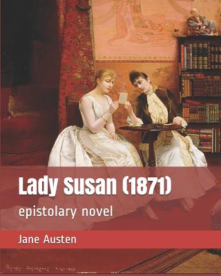 Lady Susan (1871): Epistolary Novel - Austen, Jane