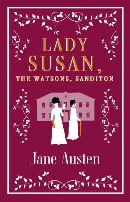 Lady Susan, The Watsons, Sanditon - Austen, Jane