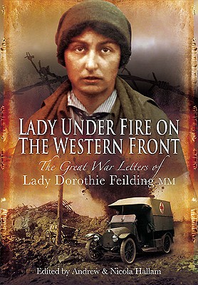 Lady Under Fire on the Western Front - Hallam, Andrew, and Hallam, Nicola