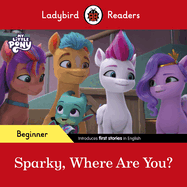 Ladybird Readers Beginner Level - My Little Pony - Sparky, Where are You? (ELT Graded Reader)