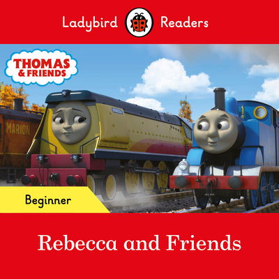 Ladybird Readers Beginner Level - Thomas the Tank Engine - Rebecca and Friends (ELT Graded Reader) - Ladybird, and Thomas the Tank Engine