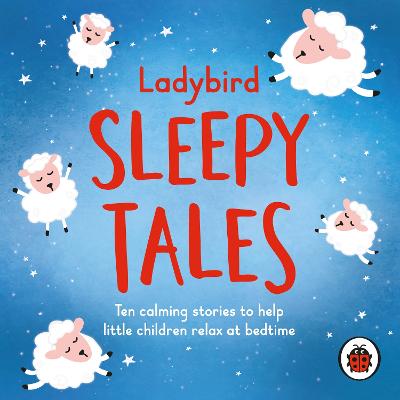 Ladybird Sleepy Tales: Ten calming stories to help little children relax at bedtime - Ladybird, and Gubbins, Candida (Read by)