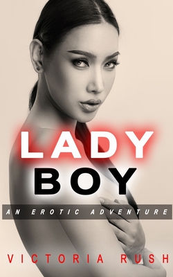 Ladyboy: An Erotic Adventure - Rush, Victoria