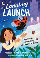 Ladybug Launch: Inspired by a True Story of Chinitas in Space