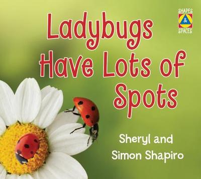 Ladybugs Have Lots of Spots - Shapiro, Sheryl, and Shapiro, Simon