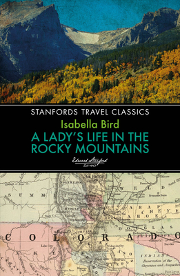 Lady's Life in the Rocky Mountains - Bird, Isabella L.