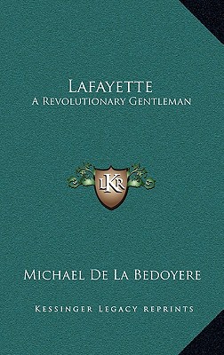 Lafayette: A Revolutionary Gentleman - De La Bedoyere, Michael