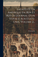 Lafayette En Amerique En 1824 Et 1825 Ou Journal D'Un Voyage Aux Etats-Unis, Volume 2...