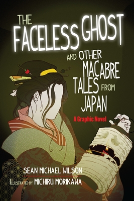 Lafcadio Hearn's "The Faceless Ghost" and Other Macabre Tales from Japan: A Graphic Novel - Wilson, Sean Michael