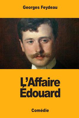 L'Affaire Edouard - Feydeau, Georges