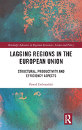 Lagging Regions in the European Union: Structural, Productivity and Efficiency Aspects